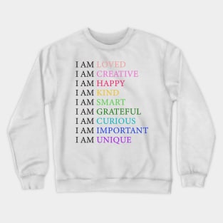 I am loved I am creative I am happy Crewneck Sweatshirt